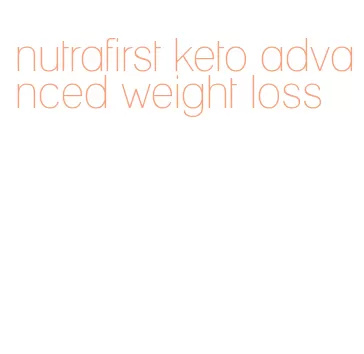 nutrafirst keto advanced weight loss