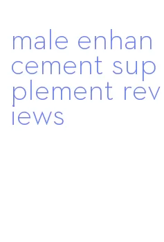 male enhancement supplement reviews