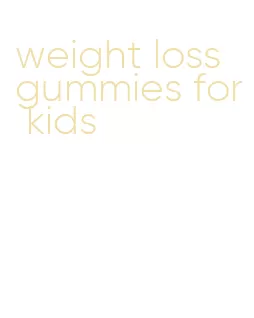 weight loss gummies for kids