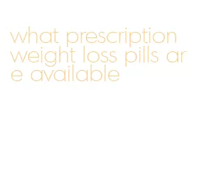 what prescription weight loss pills are available