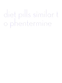 diet pills similar to phentermine