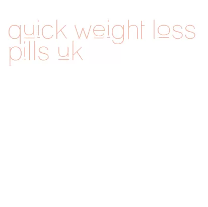 quick weight loss pills uk