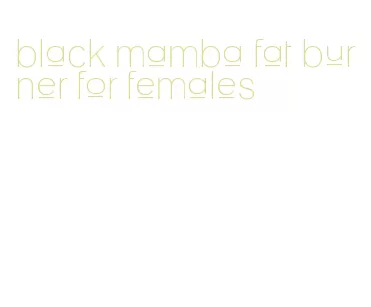 black mamba fat burner for females