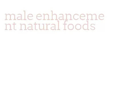 male enhancement natural foods