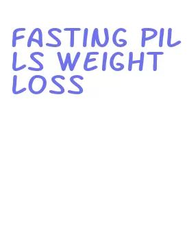 fasting pills weight loss