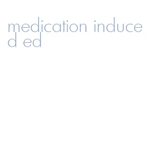medication induced ed