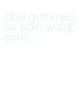 cbd gummies for pain walgreens