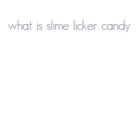 what is slime licker candy