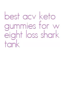 best acv keto gummies for weight loss shark tank