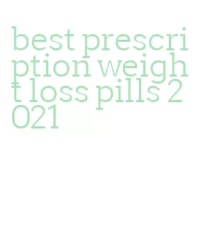 best prescription weight loss pills 2021