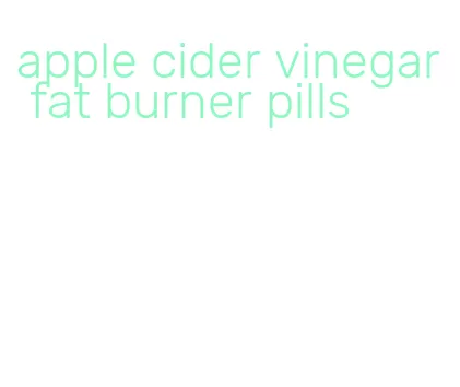 apple cider vinegar fat burner pills