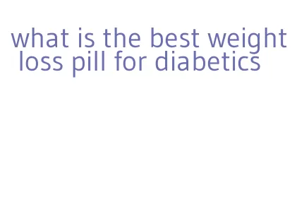 what is the best weight loss pill for diabetics