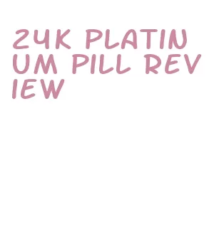 24k platinum pill review