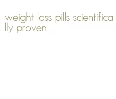 weight loss pills scientifically proven