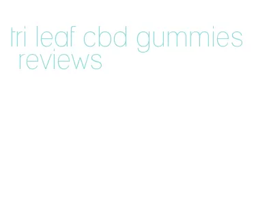 tri leaf cbd gummies reviews