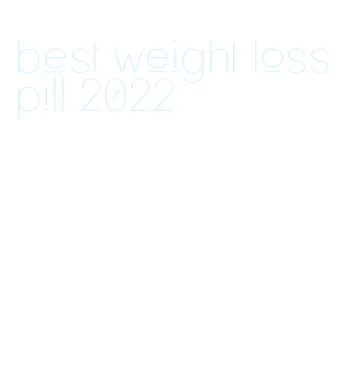 best weight loss pill 2022