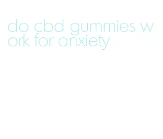 do cbd gummies work for anxiety