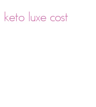 keto luxe cost