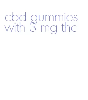 cbd gummies with 3 mg thc