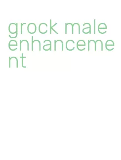 grock male enhancement