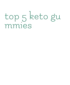 top 5 keto gummies