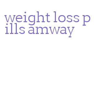 weight loss pills amway