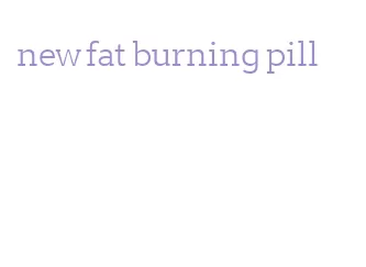 new fat burning pill