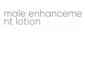 male enhancement lotion