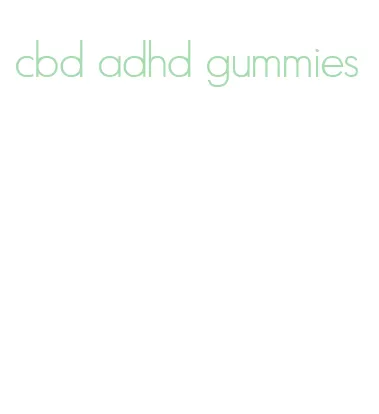 cbd adhd gummies