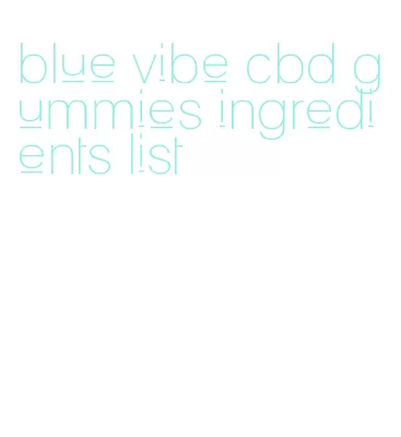 blue vibe cbd gummies ingredients list