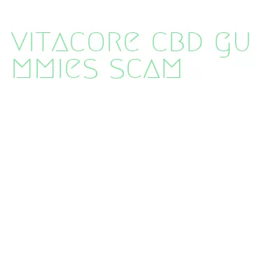 vitacore cbd gummies scam