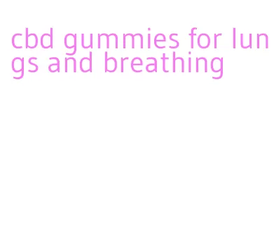 cbd gummies for lungs and breathing