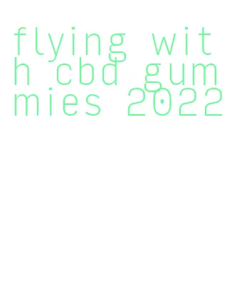 flying with cbd gummies 2022