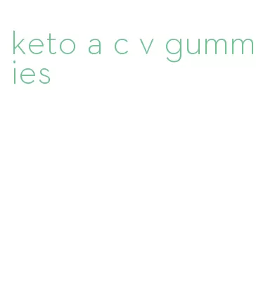 keto a c v gummies