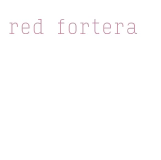 red fortera