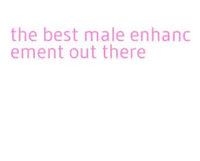 the best male enhancement out there