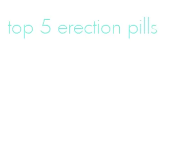 top 5 erection pills