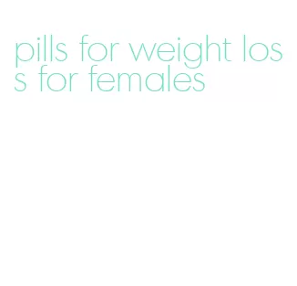 pills for weight loss for females