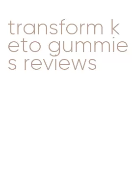 transform keto gummies reviews