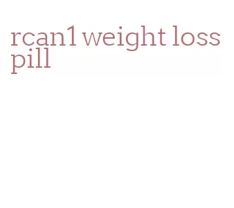 rcan1 weight loss pill