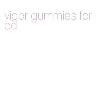 vigor gummies for ed