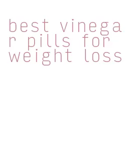 best vinegar pills for weight loss