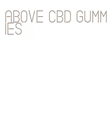 above cbd gummies