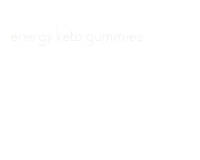 energy keto gummies