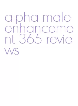 alpha male enhancement 365 reviews