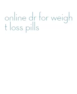 online dr for weight loss pills