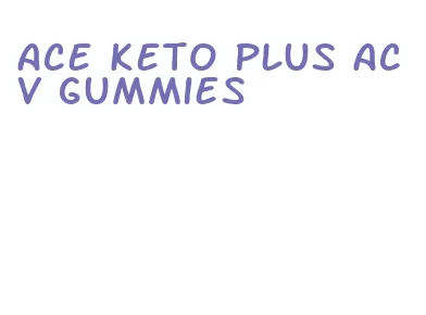 ace keto plus acv gummies