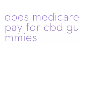 does medicare pay for cbd gummies