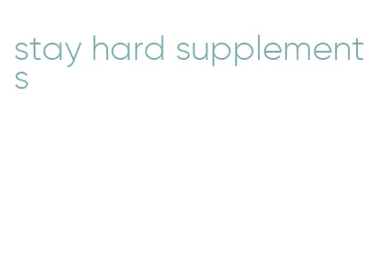 stay hard supplements