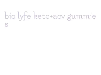 bio lyfe keto+acv gummies